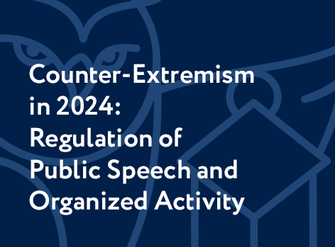 Counter-Extremism in 2024: Regulation of Public Speech and Organized Activity